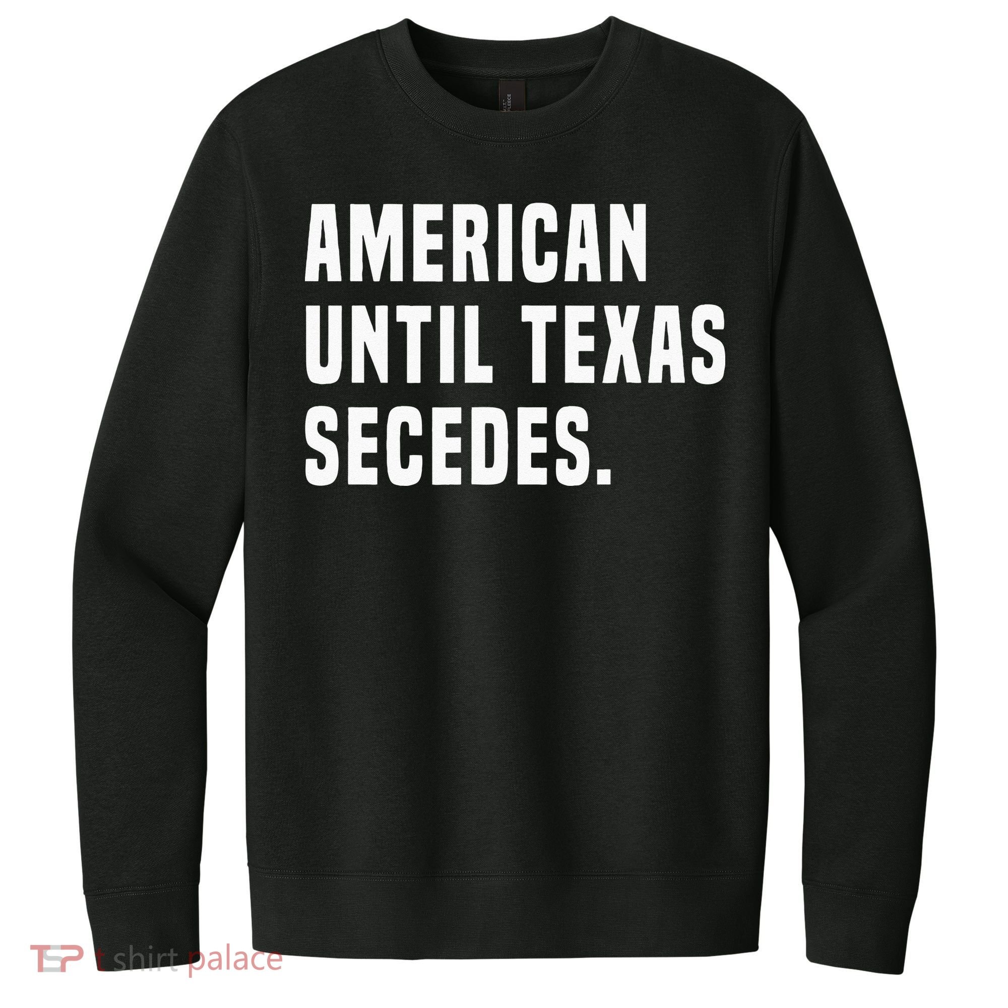 American Until Texas Secedes Funny Native Texan V.I.T. Fleece Crew Sweatshirt