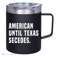 American Until Texas Secedes Funny Native Texan 12oz Stainless Steel Coffee Mug thumb 0