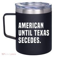 American Until Texas Secedes Funny Native Texan 12oz Stainless Steel Coffee Mug thumb 2