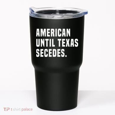 American Until Texas Secedes Funny Native Texan Tumbler
