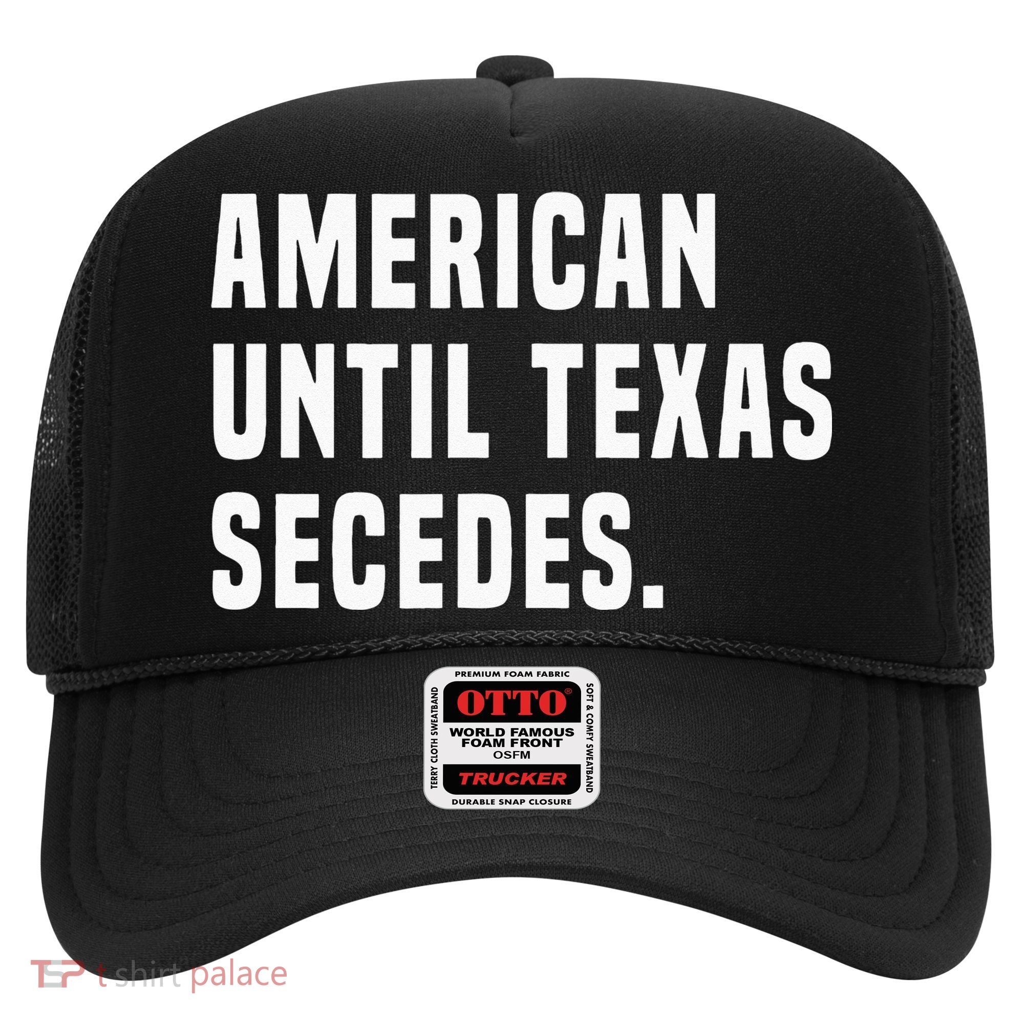 American Until Texas Secedes Funny Native Texan Hat