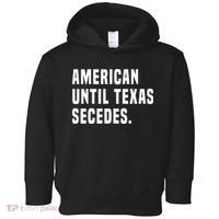American Until Texas Secedes Funny Native Texan Toddler Hoodie thumb 0