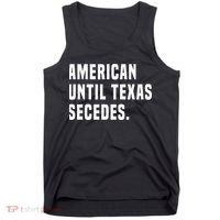 American Until Texas Secedes Funny Native Texan Tank Top thumb 0