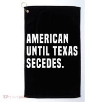 American Until Texas Secedes Funny Native Texan Golf Towel thumb 0