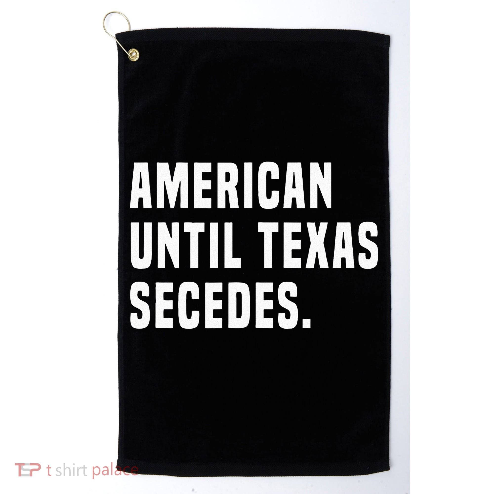 American Until Texas Secedes Funny Native Texan Golf Towel