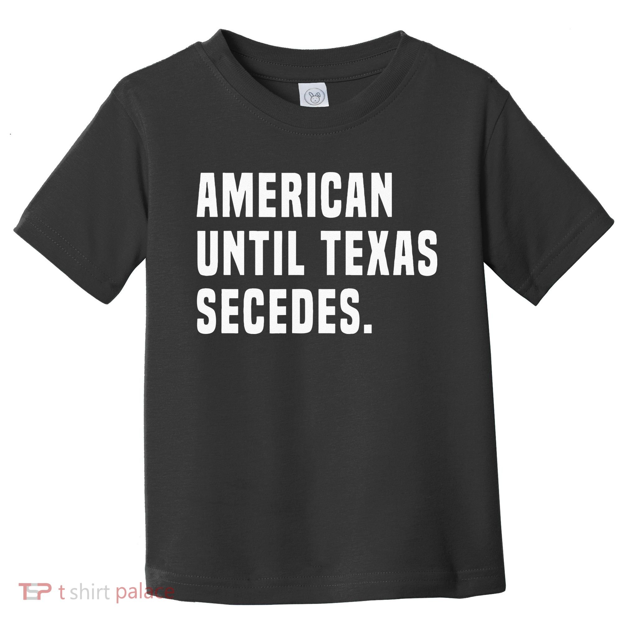 American Until Texas Secedes Funny Native Texan Toddler T-Shirt