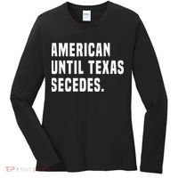American Until Texas Secedes Funny Native Texan Women's Long Sleeve Shirt thumb 0