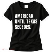 American Until Texas Secedes Funny Native Texan Women's T-Shirt thumb 0