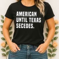 American Until Texas Secedes Funny Native Texan Women's T-Shirt thumb 2