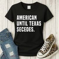 American Until Texas Secedes Funny Native Texan Women's T-Shirt thumb 3