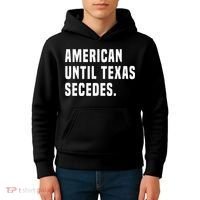 American Until Texas Secedes Funny Native Texan Kids Hoodie thumb 4