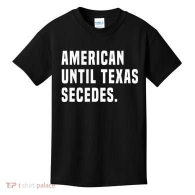 American Until Texas Secedes Funny Native Texan Kids T-Shirt