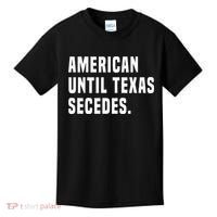 American Until Texas Secedes Funny Native Texan Kids T-Shirt thumb 0