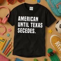 American Until Texas Secedes Funny Native Texan Kids T-Shirt thumb 3