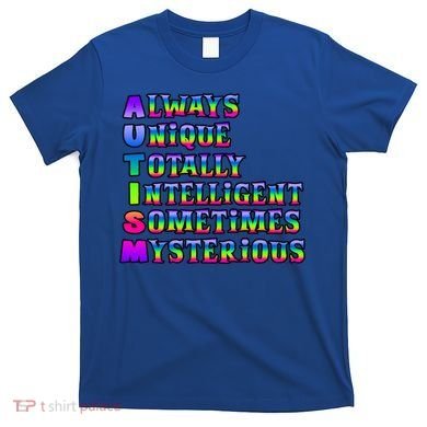 Always Unique Totally Intelligent Sometimes Mysterious Autism Awareness T-Shirt