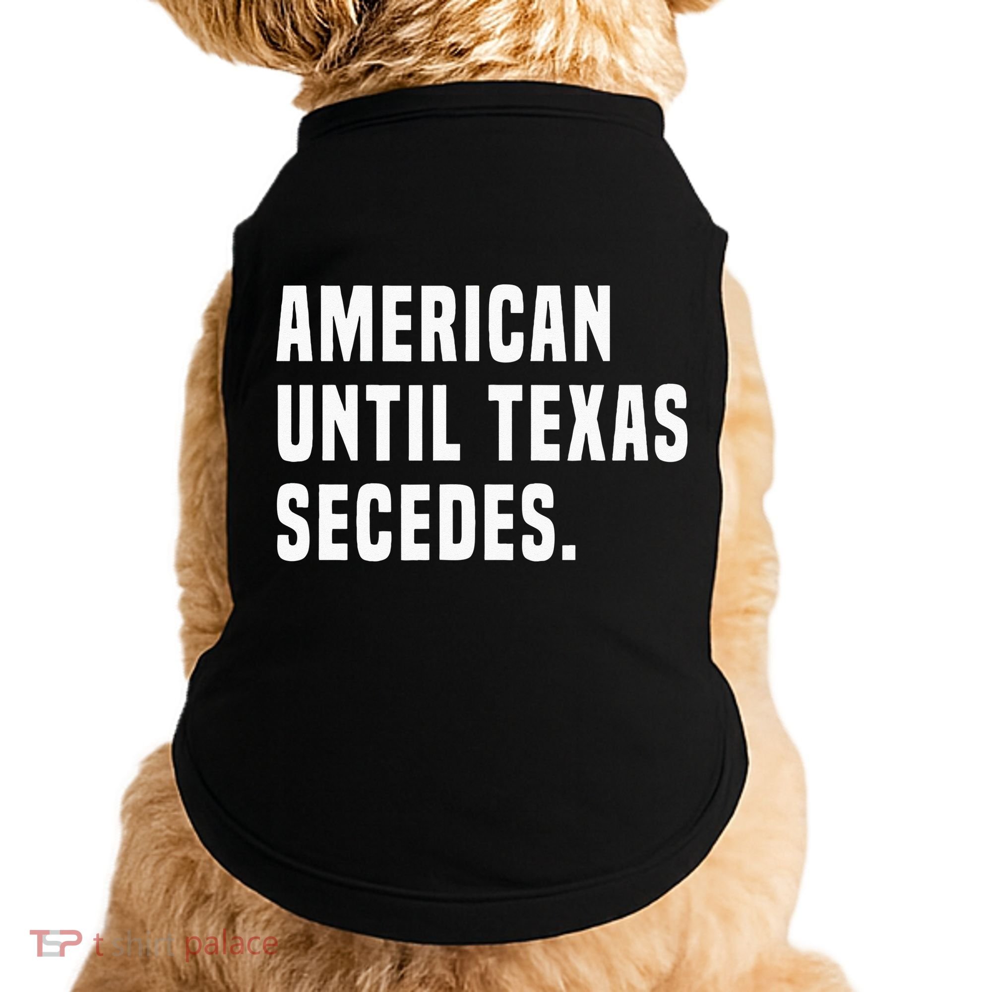 American Until Texas Secedes Funny Native Texan Doggie Tank