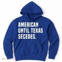 American Until Texas Secedes Funny Native Texan Hoodie thumb 0