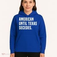 American Until Texas Secedes Funny Native Texan Hoodie thumb 5