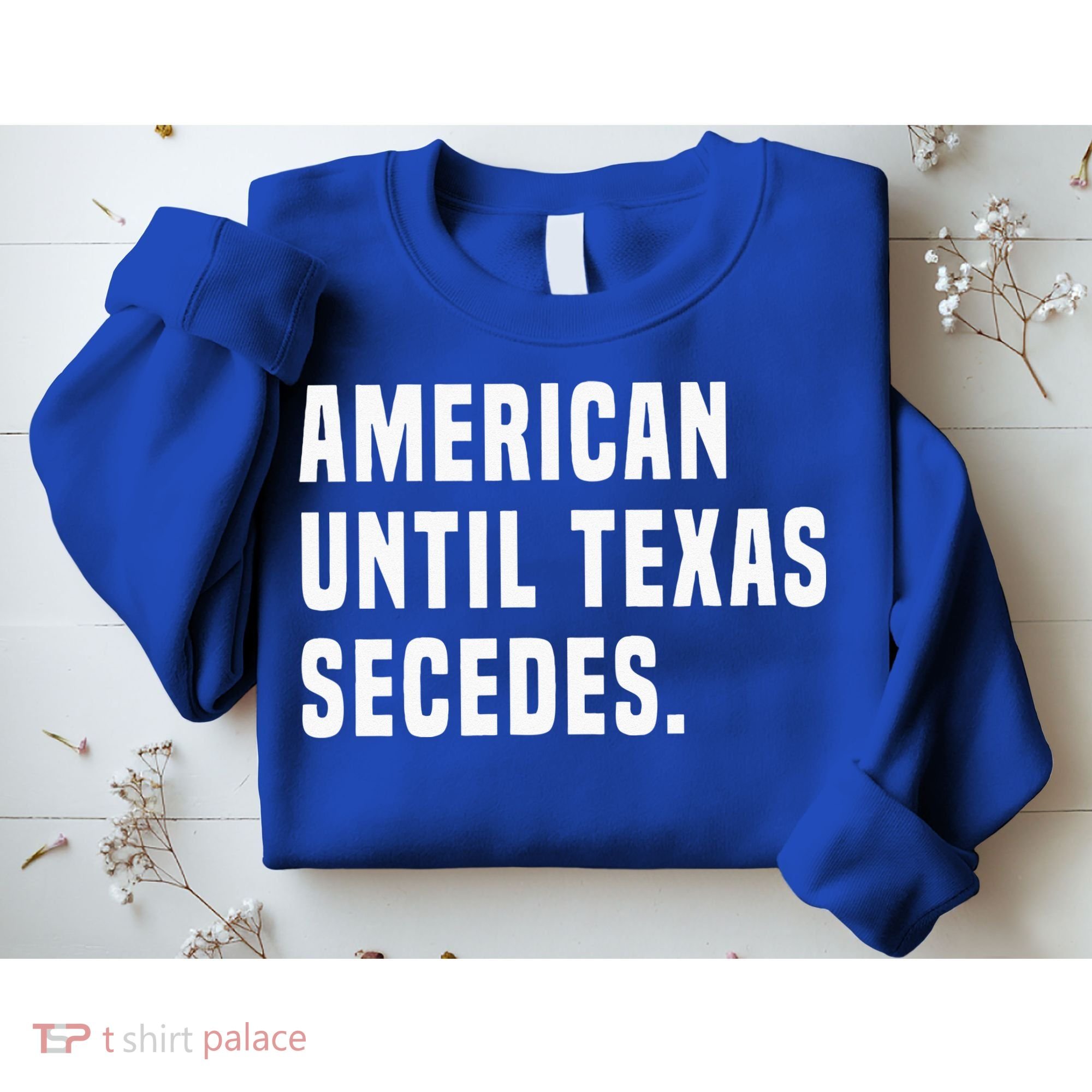 American Until Texas Secedes Funny Native Texan Sweatshirt