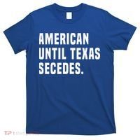 American Until Texas Secedes Funny Native Texan T-Shirt thumb 0