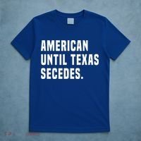 American Until Texas Secedes Funny Native Texan T-Shirt thumb 5