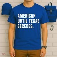 American Until Texas Secedes Funny Native Texan T-Shirt thumb 6