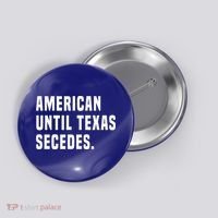 American Until Texas Secedes Funny Native Texan Button thumb 0