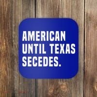 American Until Texas Secedes Funny Native Texan Coaster thumb 0