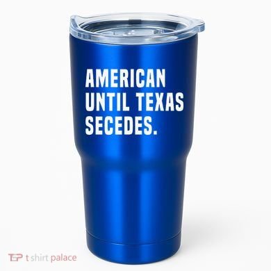 American Until Texas Secedes Funny Native Texan Tumbler