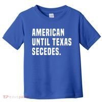 American Until Texas Secedes Funny Native Texan Toddler T-Shirt thumb 0