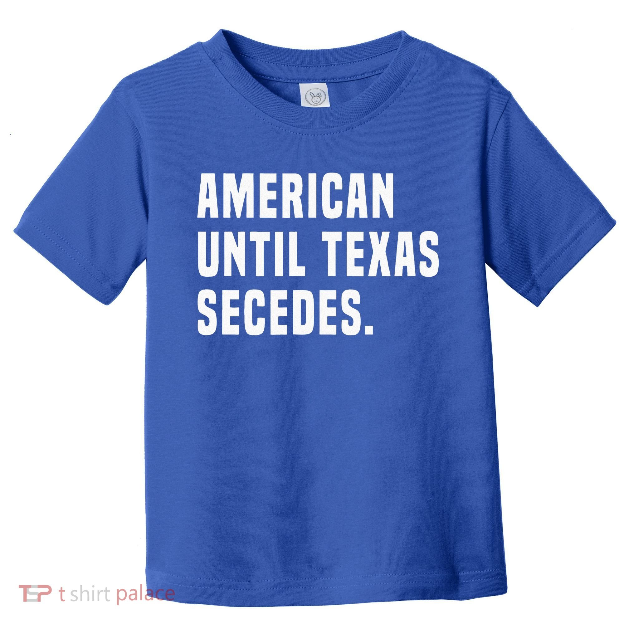 American Until Texas Secedes Funny Native Texan Toddler T-Shirt