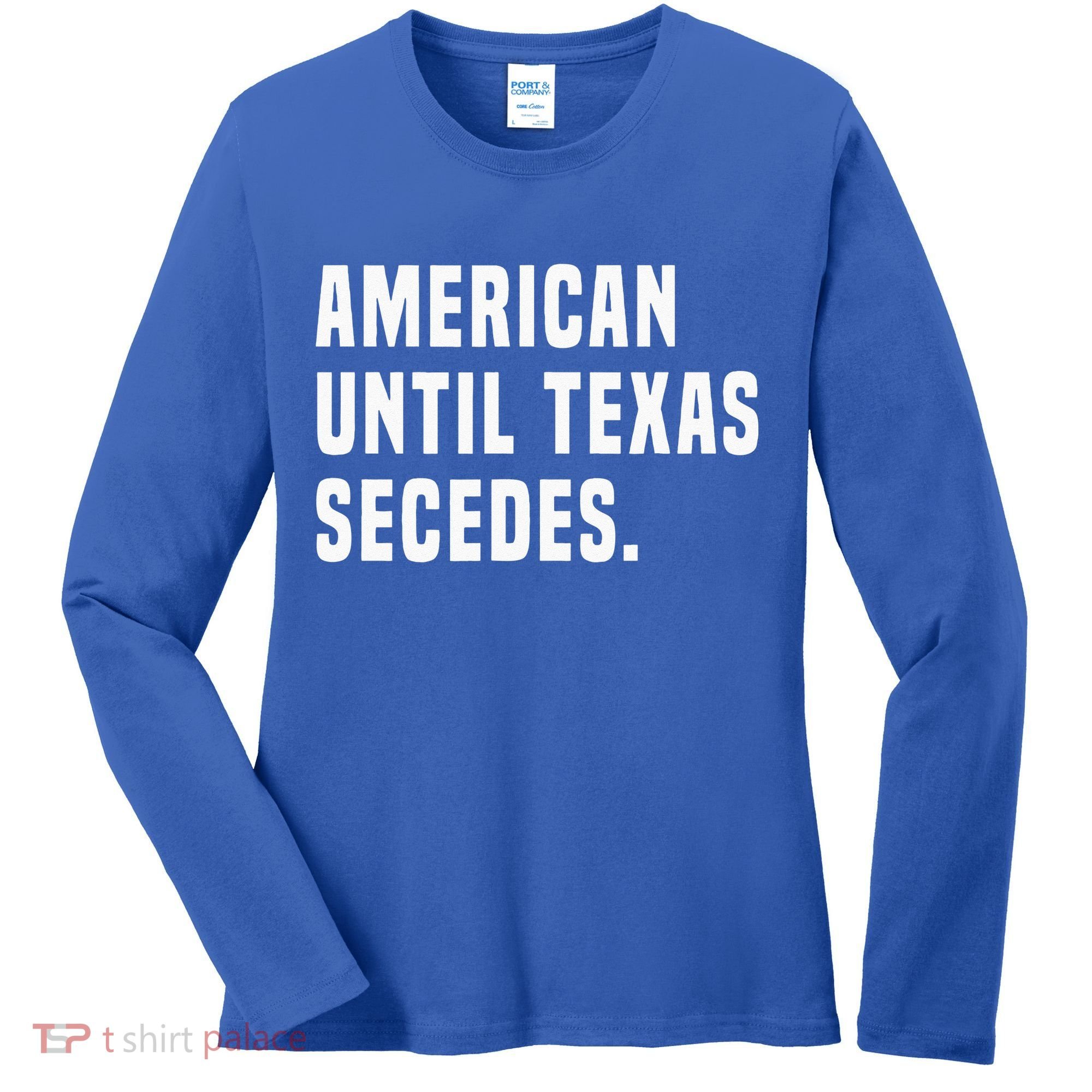 American Until Texas Secedes Funny Native Texan Women's Long Sleeve Shirt