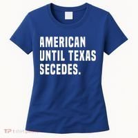 American Until Texas Secedes Funny Native Texan Women's T-Shirt thumb 0