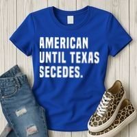 American Until Texas Secedes Funny Native Texan Women's T-Shirt thumb 3