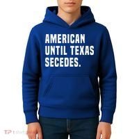 American Until Texas Secedes Funny Native Texan Kids Hoodie thumb 4
