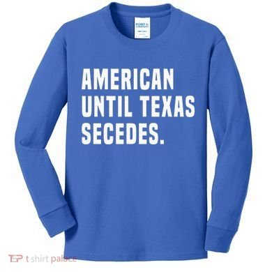 American Until Texas Secedes Funny Native Texan Kids Long Sleeve Shirt