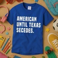 American Until Texas Secedes Funny Native Texan Kids T-Shirt thumb 3