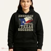 American Until Texas Secedes Texas Hoodie thumb 5