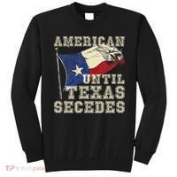 American Until Texas Secedes Texas Sweatshirt thumb 0
