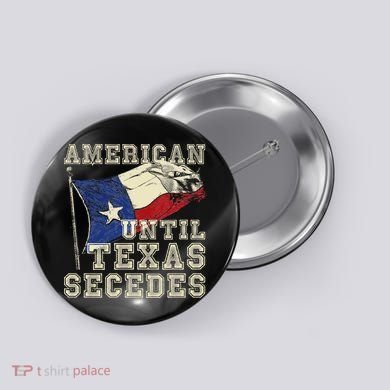 American Until Texas Secedes Texas Button