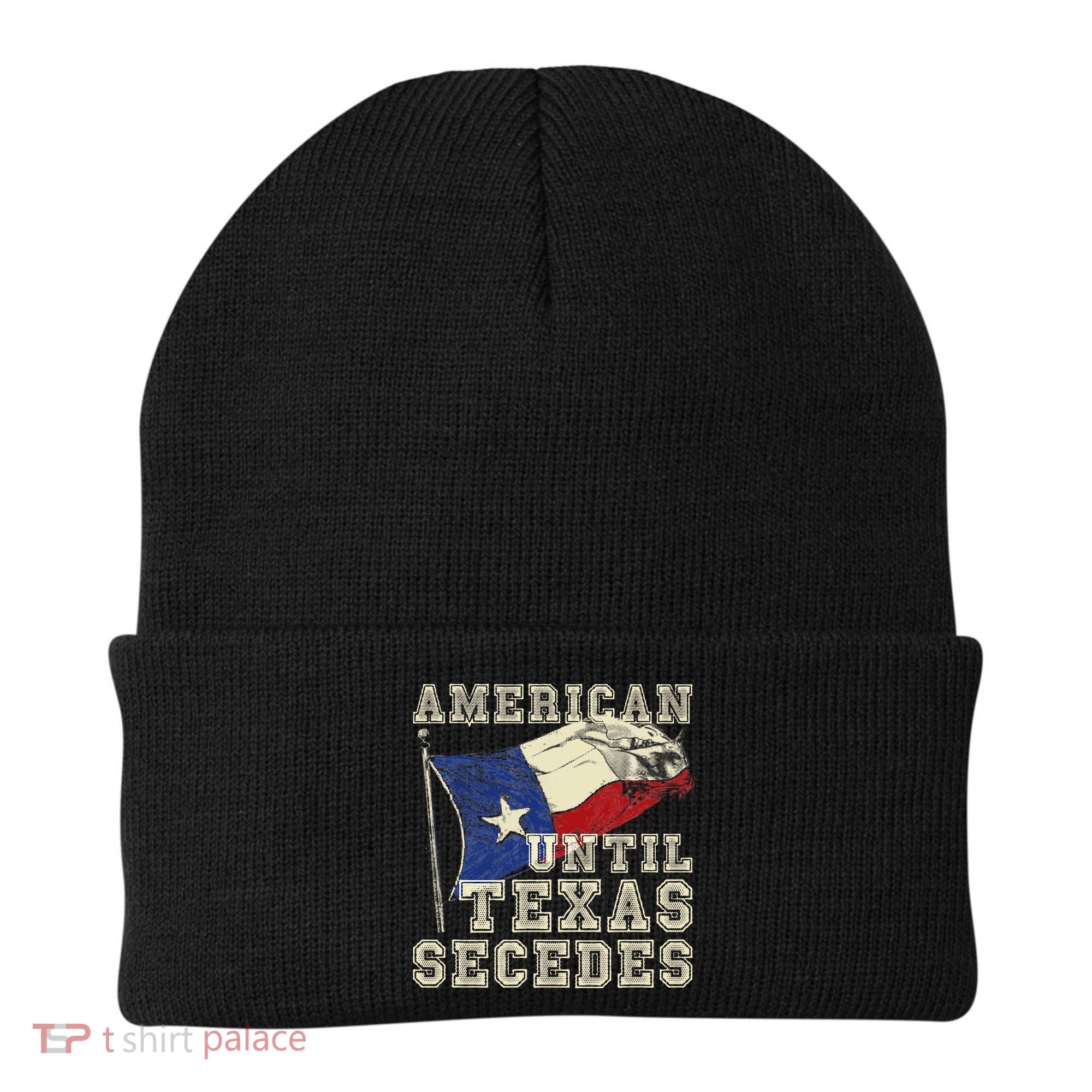 American Until Texas Secedes Texas Beanie
