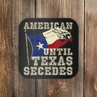 American Until Texas Secedes Texas Coaster thumb 0