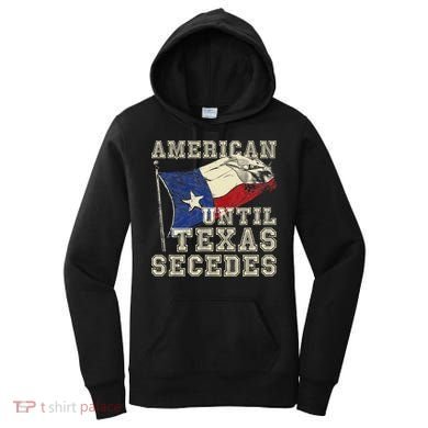 American Until Texas Secedes Texas Women's Hoodie