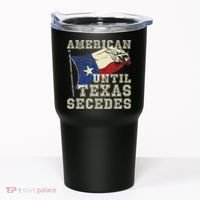American Until Texas Secedes Texas Tumbler thumb 0