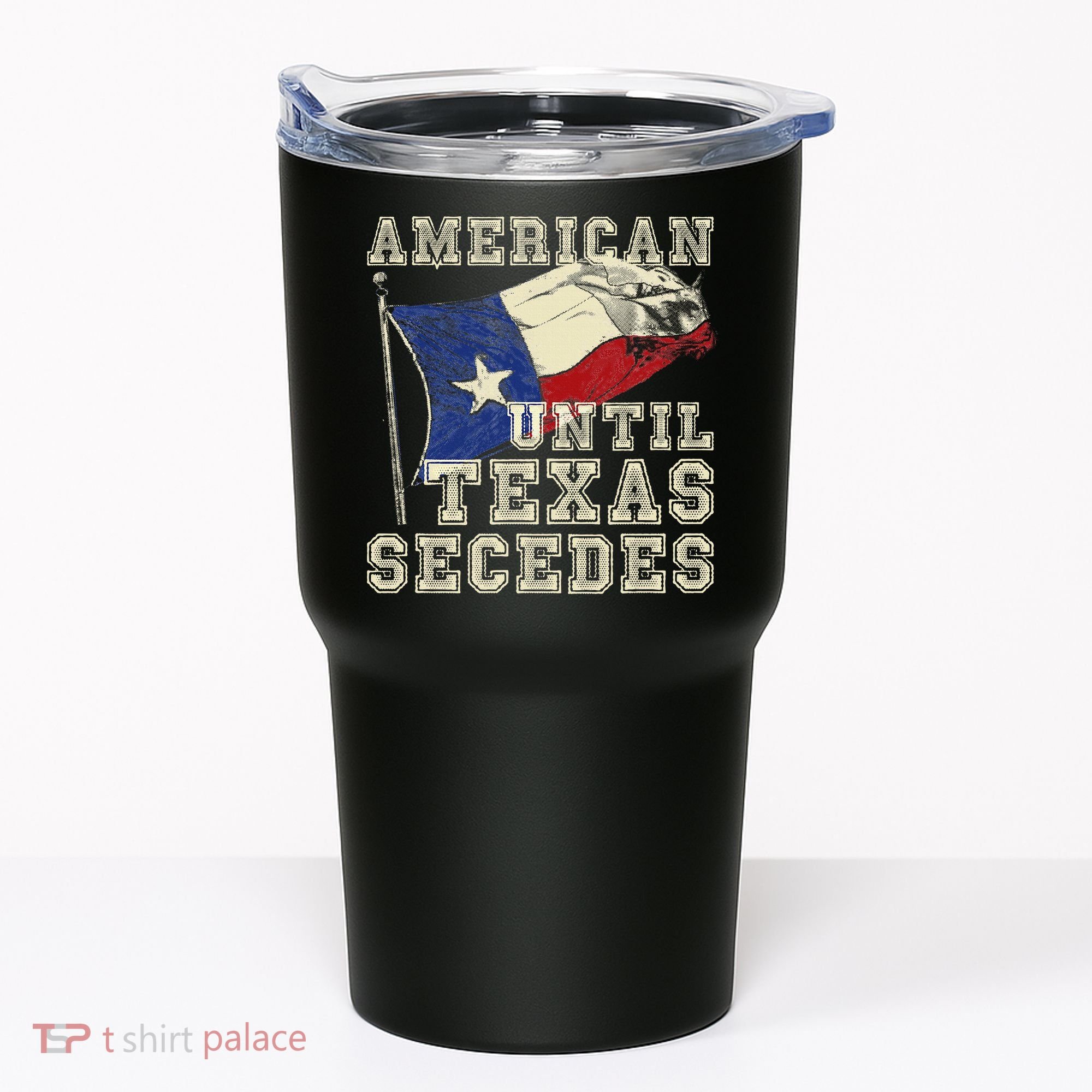 American Until Texas Secedes Texas Tumbler