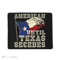 American Until Texas Secedes Texas Mousepad thumb 0