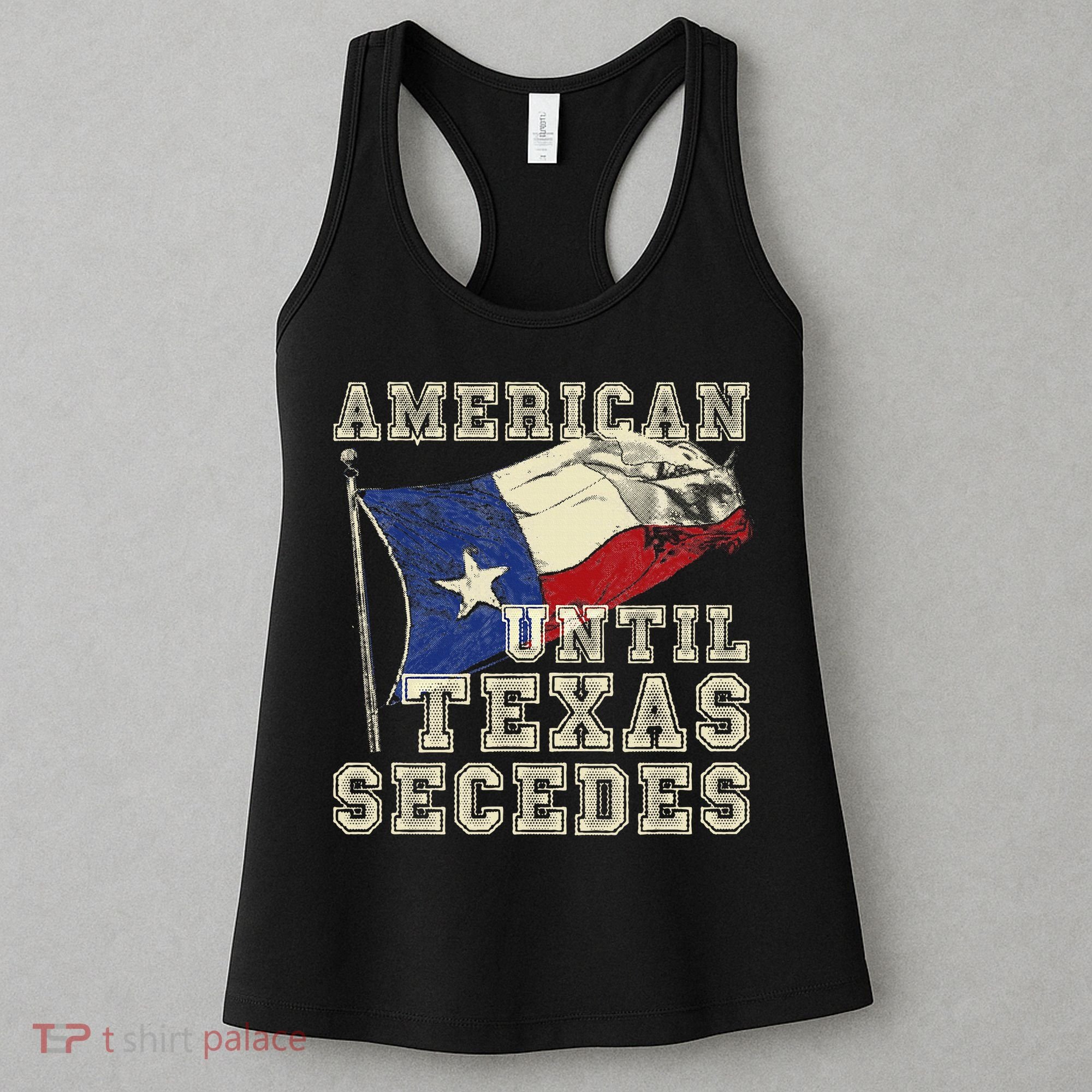 American Until Texas Secedes Texas Women's Tank Top
