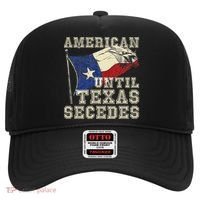 American Until Texas Secedes Texas Hat thumb 0