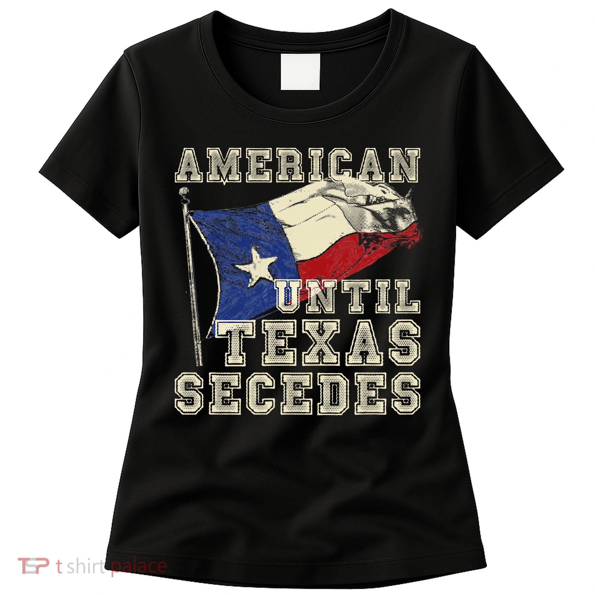 American Until Texas Secedes Texas Women's T-Shirt