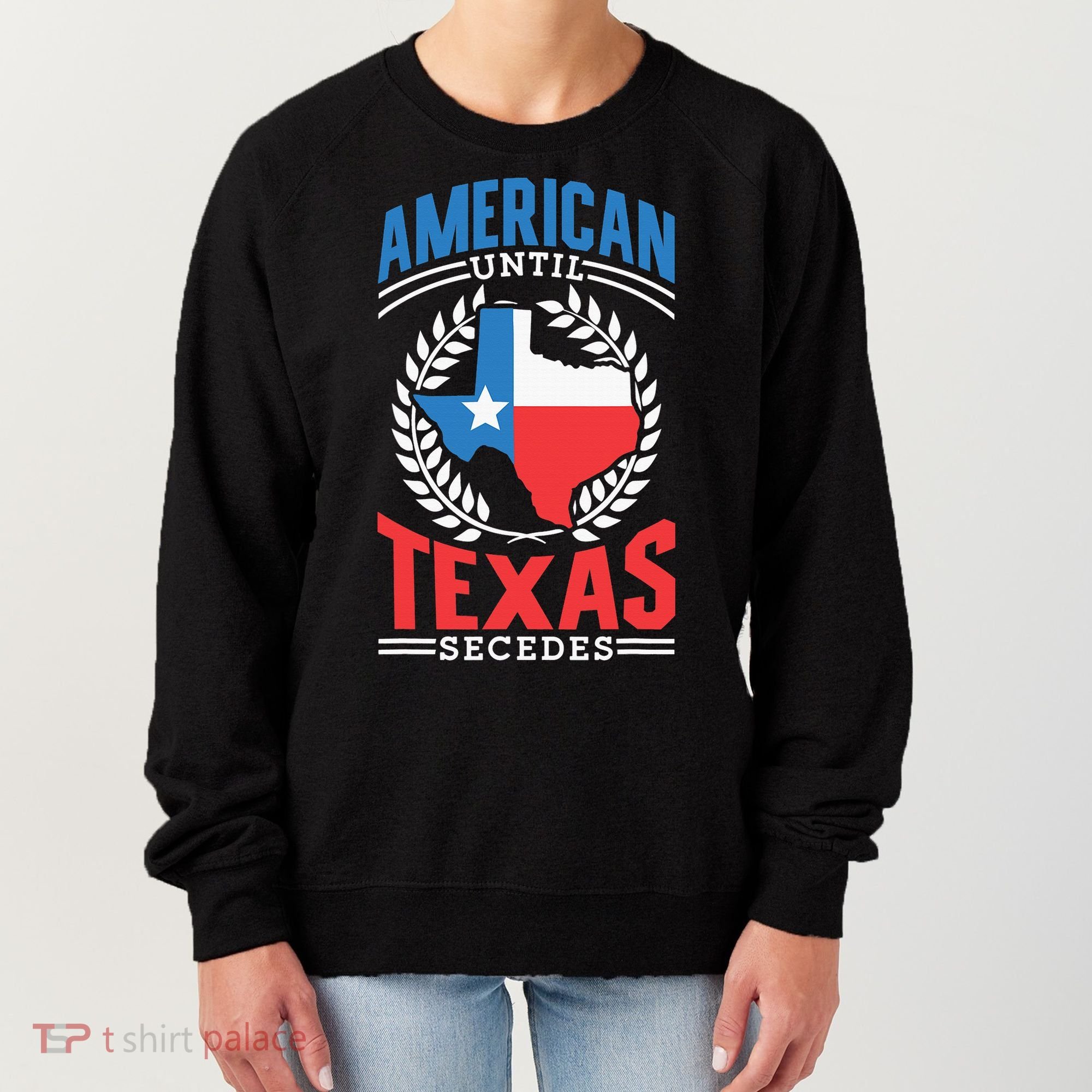 American Until Texas Secedes Sayings Patriotic Texan Pride Women's Sweatshirt